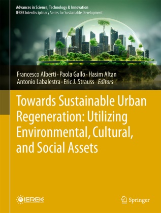 Francesco Alberti, Hasim Altan, Hasim Altan et al, Paola Gallo, Antonio Labalestra, Eric J. Strauss - Towards Sustainable Urban Regeneration: Utilizing Environmental, Cultural, and Social Assets
