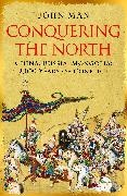 John Man - Conquering the North: China, Russia, Mongolia - 2,000 Years of Conflict