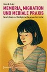 Hannah Huber - Memoria, Migration und mediale Praxis
