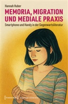 Hannah Huber - Memoria, Migration und mediale Praxis