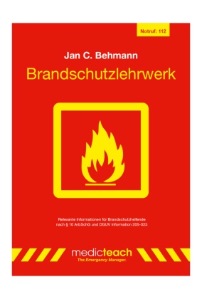 Jan C Behmann, Jan C. Behmann - Brandschutzlehrwerk Informationen für Brandschutzhelfende nach § 10 ArbSchG und DGUV Information 205-023
