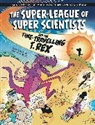 Anna Claybourne, Claybourne Anna, Luke Séguin-Magee - The Super-League of Super Scientists and the Time-Travelling T. Rex