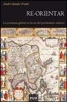 Andre Gunder Frank - Re-orientar : la economía global en la era del predominio asiático