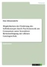 Peter Altmannsdorfer - Möglichkeiten der Förderung des Selbstkonzepts durch Psychomotorik am Gymnasium unter besonderer Berücksichtigung der offenen Ganztagsschule