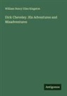 William Henry Giles Kingston - Dick Cheveley. His Adventures and Misadventures
