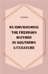 Jill Goad - Re-Envisioning the Freudian Mother in Southern Literature