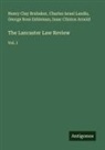 Isaac Clinton Arnold, Henry Clay Brubaker, George Ross Eshleman, Charles Israel Landis - The Lancaster Law Review