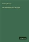 Anthony Trollope - Dr. Wortle's School. A novel