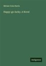 Miriam Coles Harris - Happy-go-lucky. A Novel