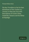 Thomas Wallace Knox - The Boy Travellers in the Far East. Adventures of Two Youths in a Journey to Siam and Java with Descriptions of Cochin China, Cambodia, Sumatra and the Malay Archipelago