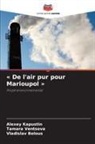 Vladislav Belous, Alexey Kapustin, Tamara Ventsova - « De l'air pur pour Marioupol »