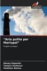 Vladislav Belous, Alexey Kapustin, Tamara Ventsova - "Aria pulita per Mariupol"