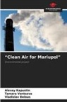 Vladislav Belous, Alexey Kapustin, Tamara Ventsova - "Clean Air for Mariupol"