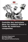Avinash Alagumalai, Murugesan Arthanarisamy, Ravi Murugesan - Contrôle des émissions dans les moteurs diesel à l'aide de matériaux composites