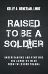 Kelly A. Nenezian - Raised to Be a Soldier