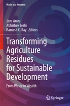 Jaya Arora, Abhishek Joshi, Ramesh C. Ray - Transforming Agriculture Residues for Sustainable Development
