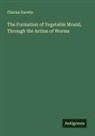 Charles Darwin - The Formation of Vegetable Mould, Through the Action of Worms