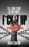 Brian Gordon - Tell Your Story So They Don't F*ck It Up