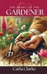 Carla Clarke - The Heart of the Gardener