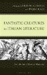 Giulia M Cipriani, Paolo Rigo, Giulia M Cipriani, Giulia M. Cipriani, Paolo Rigo - Fantastic Creatures in Italian Literature