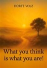 Horst Volz - What you think is what you are!