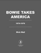 Mick Wall - Bowie Takes America The Making of a Rock Icon