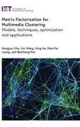 Hangjun Che, Xing He, Man-Fai Leung, Baicheng Pan, Xin Wang - Matrix Factorization for Multimedia Clustering Models, Techniques, Optimization and Applications