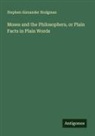 Stephen Alexander Hodgman - Moses and the Philosophers, or Plain Facts in Plain Words