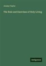 Jeremy Taylor - The Rule and Exercises of Holy Living