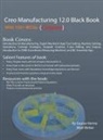 Gaurav Verma, Matt Weber - Creo Manufacturing 12.0 Black Book