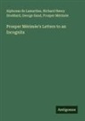 Alphonse De Lamartine, Prosper Mérimée, George Sand, Richard Henry Stoddard - Prosper Mérimée's Letters to an Incognita