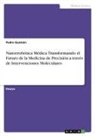 Pedro Guzmán - Nanorrobótica Médica: Transformando el Futuro de la Medicina de Precisión a través de Intervenciones Moleculares