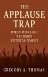 Gregory A. Thomas - The Applause Trap