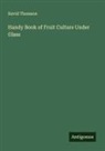 David Thomson - Handy Book of Fruit Culture Under Glass