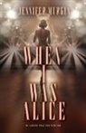 Jennifer Murgia - When I Was Alice