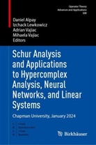 Daniel Alpay, Izchack Lewkowicz, Adrian Vajiac, Mihaela Vajiac, Adrian Vajiac et al - Schur Analysis and Applications to Hypercomplex Analysis, Neural Networks, and Linear Systems