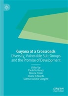 Dianna DaSilva-Glasgow, Duane Edwards, Duane Edwards et al, Dionne Frank, Paulette Henry - Guyana at a Crossroads