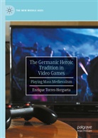 Enrique Torres-Hergueta - The Germanic Heroic Tradition in Video Games