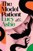 Lucy Ashe - The Model Patient the ADDICTIVE, twisty new read about toxic obsession and betrayal