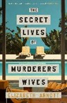 Elizabeth Arnott - The Secret Lives of Murderers' Wives