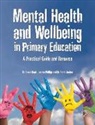 Jordan Sarah, Laura Meek, Jo Phillips - Mental Health and Well-being in Primary Education