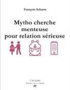 François Scharre - Mytho cherche menteuse pour relation sérieuse