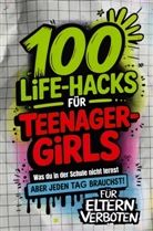 Lena Gebhardt - 100 Life-Hacks für Teenager-Girls