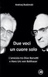Andrzej Budzinski - Due Voci, un Solo Cuore. L'amicizia tra Divo Barsotti e Hans Urs von Balthasar