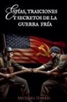 Michael Harris - Espías, Traiciones y Secretos de la Guerra Fría