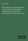 John Forster - Dyce Collection. A Catalogue of the Printed Books and Manuscripts Bequeathed by the Reverend Alexander Dyce. Printed Book L to Z