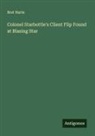 Bret Harte - Colonel Starbottle's Client Flip Found at Blazing Star