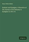 Henry Walter Bellew - Kashmir and Kashghar. A Narrative of the Journey of the Embassy to Kashghar in 1873-74