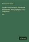 Nathaniel Hawthorne - The Works of Nathaniel Hawthorne and His Wife. A Biography by Julian Hawthorne