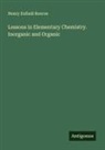 Henry Enfield Roscoe - Lessons in Elementary Chemistry. Inorganic and Organic